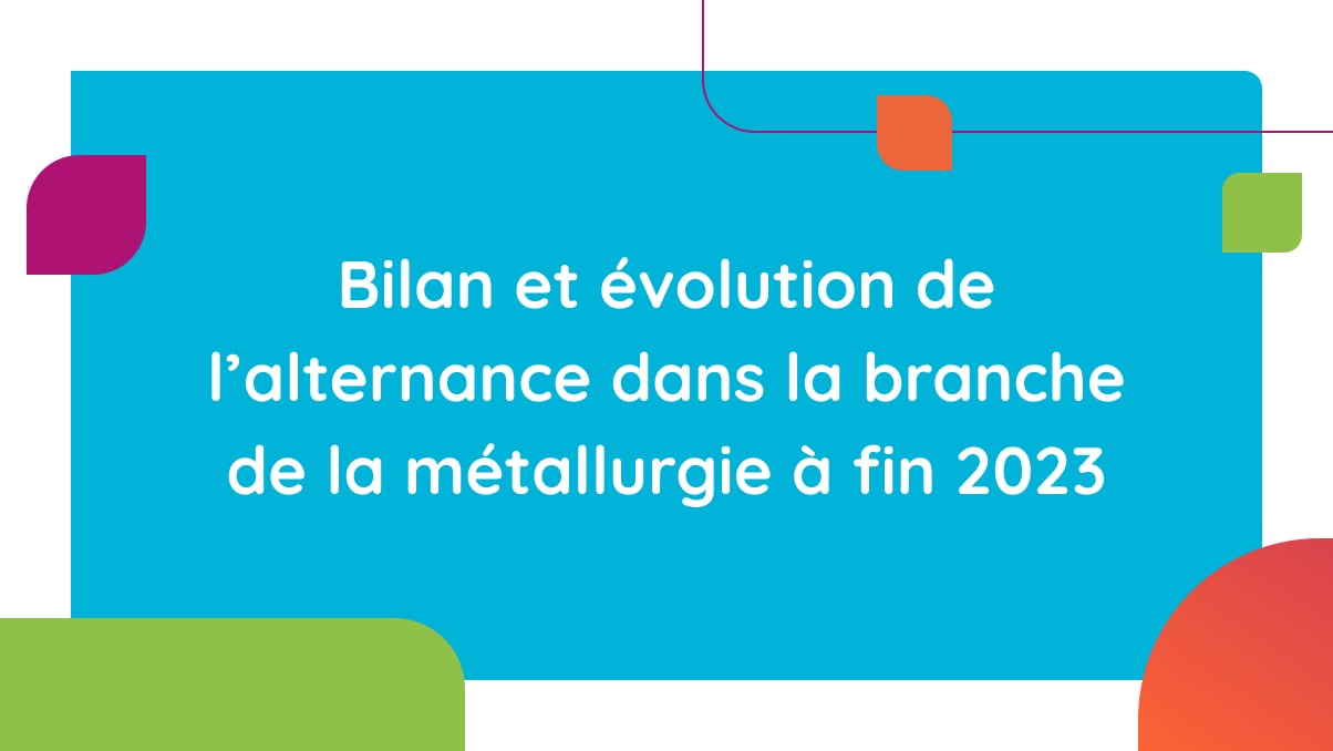 Bilan et évolution de l'alternance dans la branche de la métallurgie à fin 2023